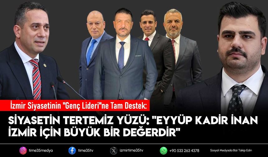 Siyasetin Tertemiz Yüzü: "Eyüp Kadir İnan İzmir İçin Büyük Bir Değerdir"