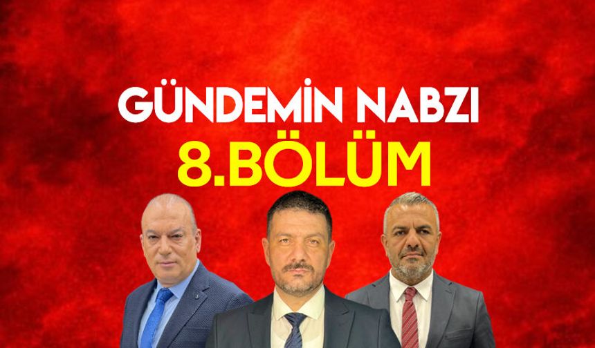 Gündemin Nabzı 8. Bölüm