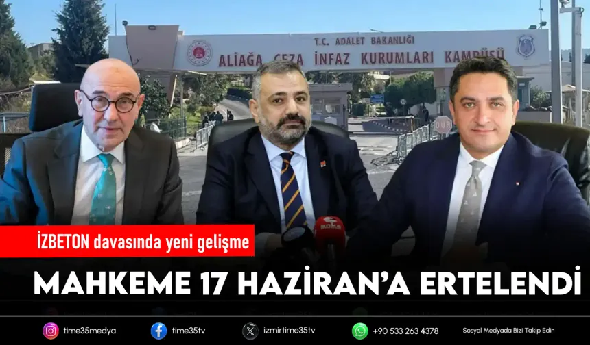 İZBETON davasında duruşma ertelendi
