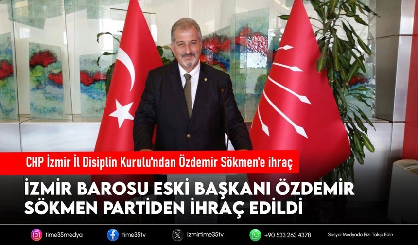 CHP İzmir’de Disiplin Kararı: Özdemir Sökmen partiden ihraç edildi