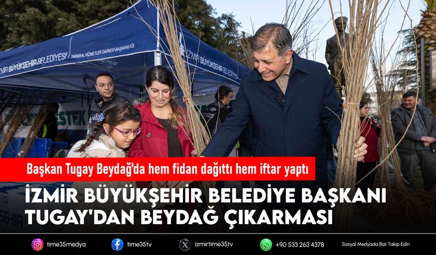 Başkan Tugay Beydağ'da hem fidan dağıttı hem iftar yaptı