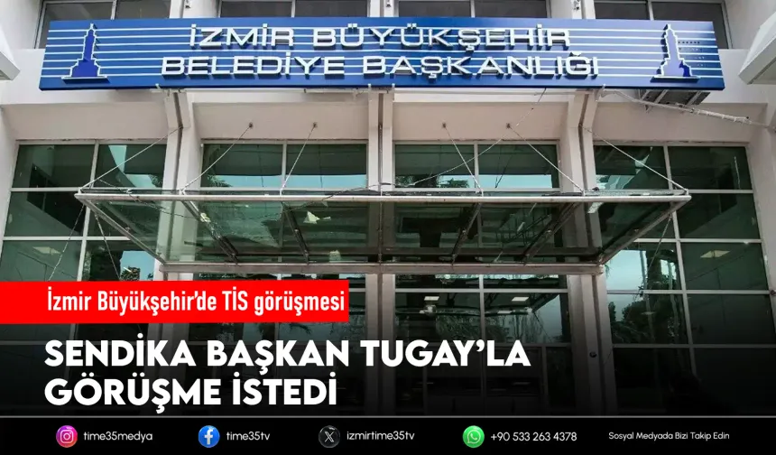 İzmir Büyükşehir’de TİS görüşmeleri sürüyor