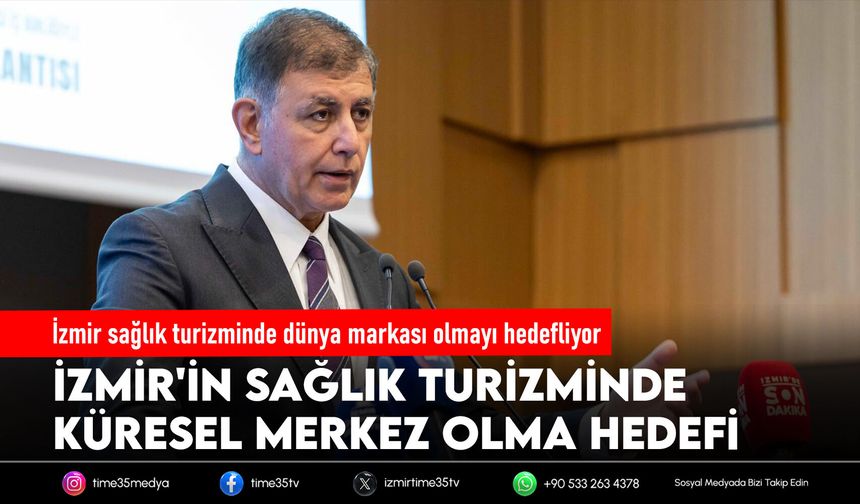 İzmir sağlık turizminde dünya markası olmayı hedefliyor