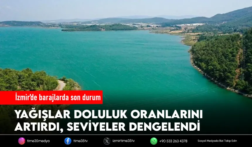İzmir barajlarında doluluk oranları geçen yıla göre arttı