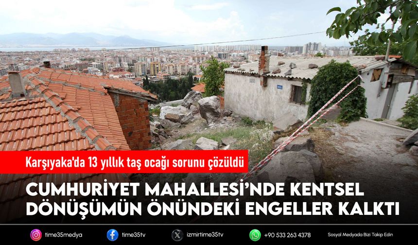 Karşıyaka'da 13 yıllık taş ocağı sorunu çözüldü
