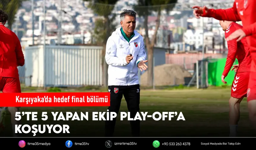 Karşıyaka'nın gözü final haftalarında
