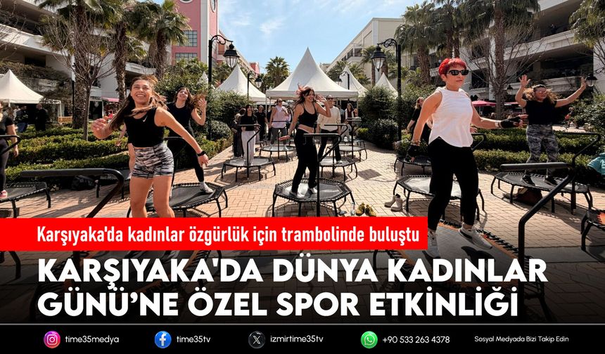 Karşıyaka'da kadınlar özgürlük için trambolinde buluştu