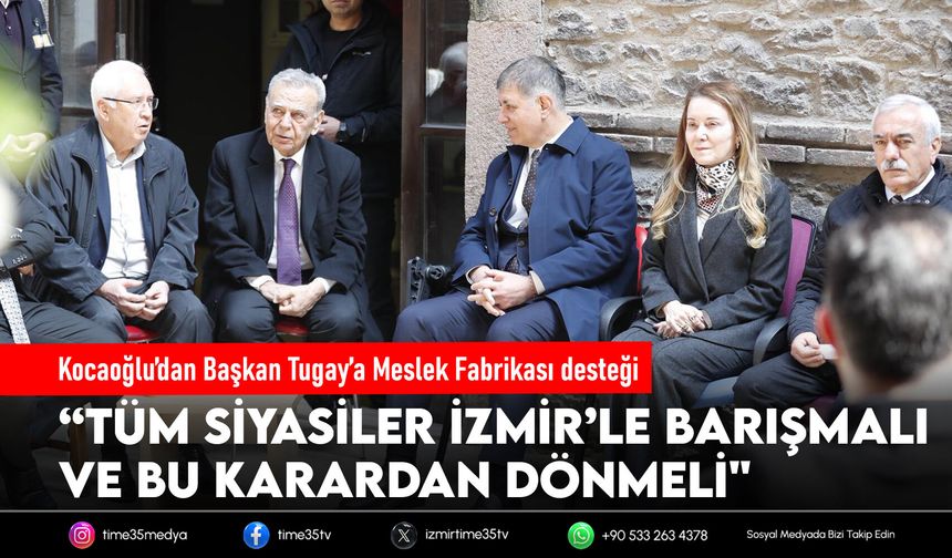 Kocaoğlu’dan Başkan Tugay’a Meslek Fabrikası desteği