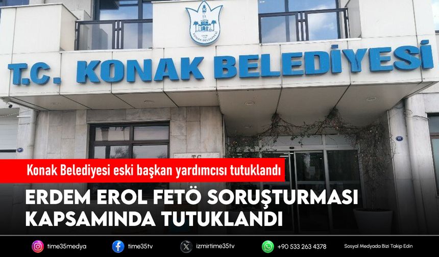 Konak Belediyesi eski başkan yardımcısı tutuklandı