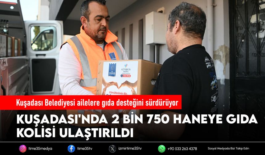 Kuşadası Belediyesi ailelere gıda desteğini sürdürüyor