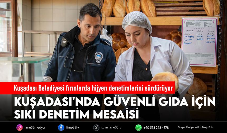 Kuşadası Belediyesi fırın denetimlerini aralıksız sürdürüyor