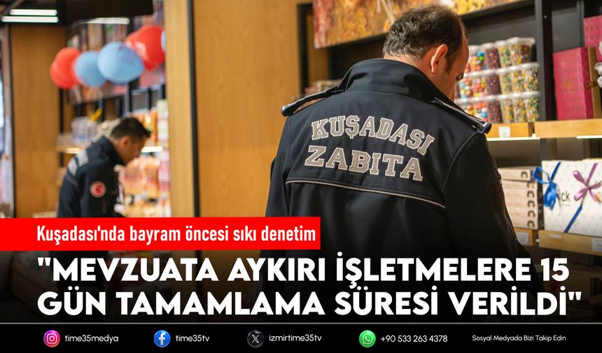 Kuşadası'nda bayram öncesi sıkı denetim