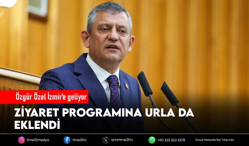 Özgür Özel’in İzmir programı netleşti: Urla da listede