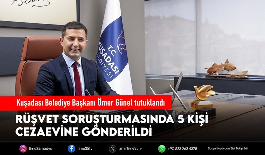 Kuşadası Belediye Başkanı Ömer Günel tutuklandı