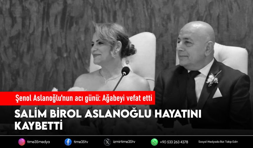 Şenol Aslanoğlu'nun acı günü: Ağabeyi vefat etti