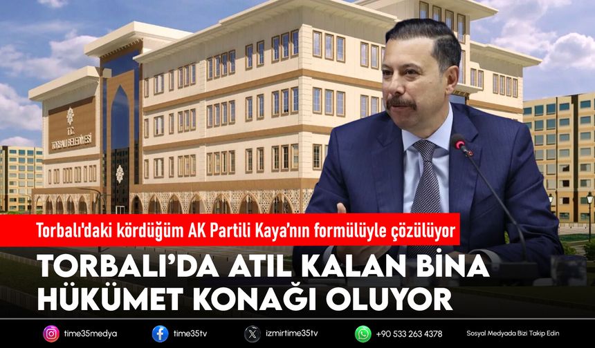 Torbalı'daki kördüğüm AK Partili Kaya’nın formülüyle çözülüyor