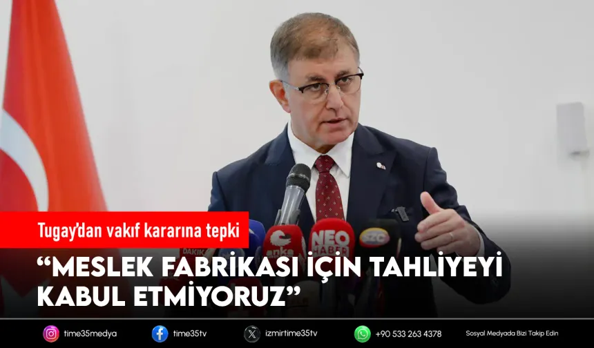 Tugay’dan Meslek Fabrikası tepkisi: “İzmir sahipsiz değil”