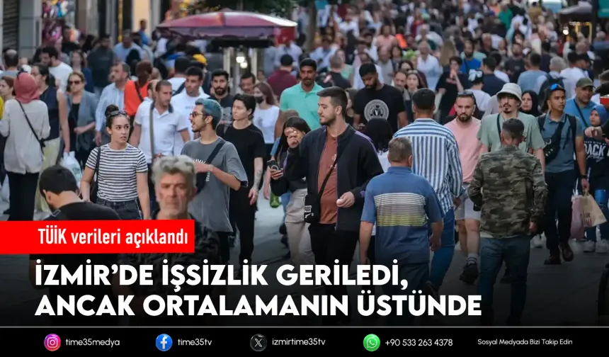 İzmir’de işsizlik geriledi ama ortalamanın üstünde kaldı