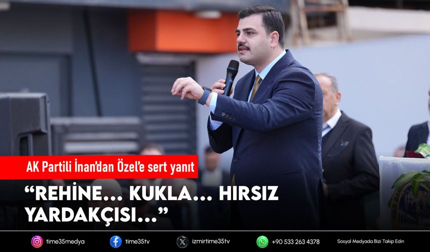 AK Partili İnan’dan Özel’e sert yanıt