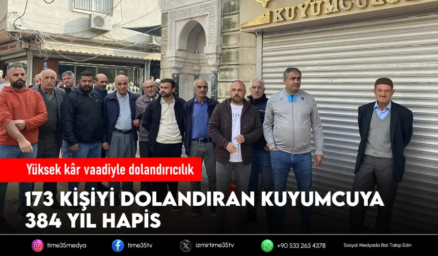 173 kişiyi dolandıran kuyumcuya 384 yıl hapis