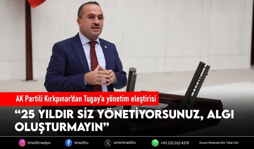 AK Partili Kırkpınar’dan Tugay’a yönetim eleştirisi