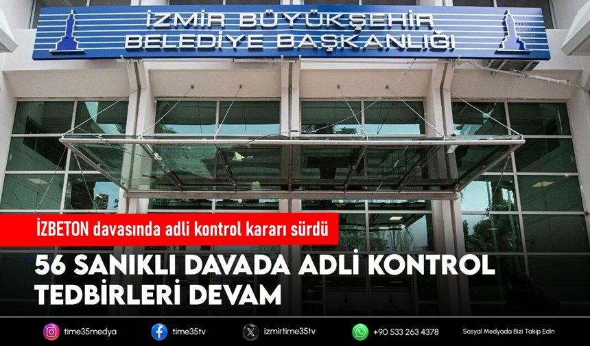İZBETON davasında adli kontrol kararı sürdü