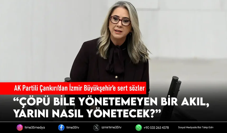 AK Partili Çankırı’dan İzmir yönetimine sert tepki