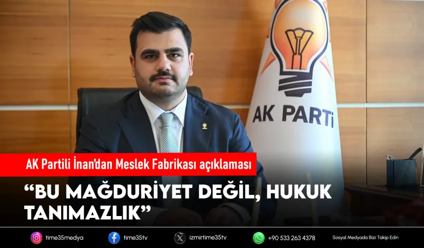 AK Partili İnan’dan Meslek Fabrikası açıklaması