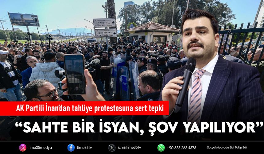 AK Partili İnan’dan tahliye protestosuna sert tepki