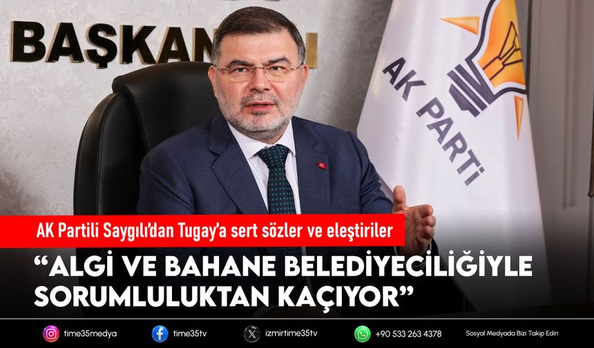 AK Partili Saygılı’dan Tugay’a sert sözler ve eleştiriler
