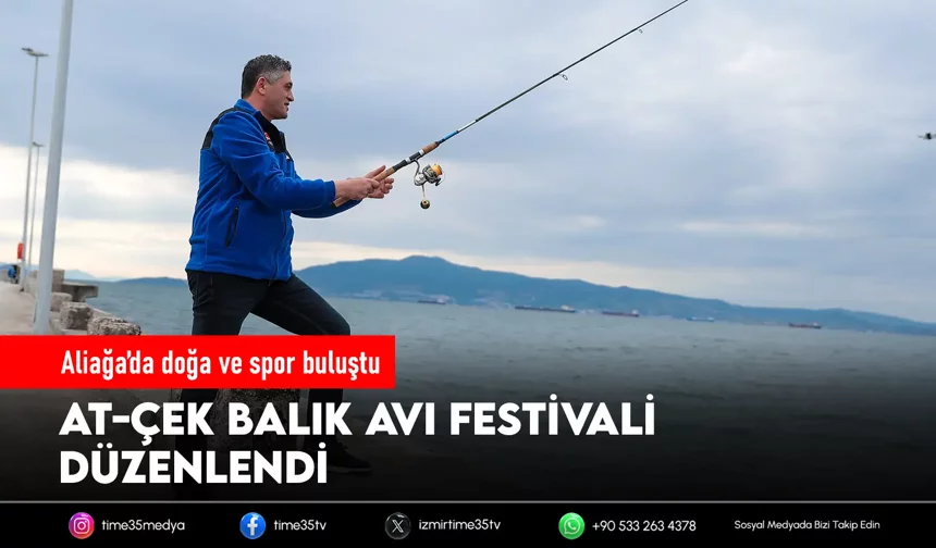 Aliağa’da At-Çek Balık Avı Festivali yapıldı