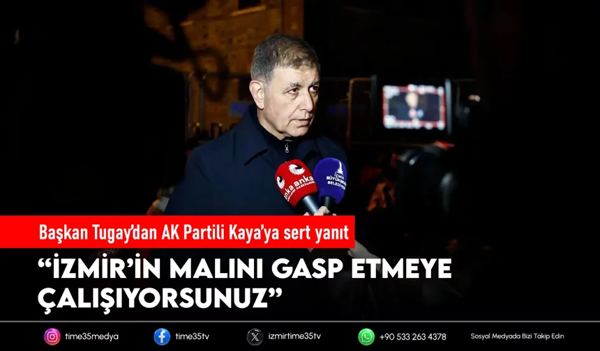 Başkan Tugay’dan AK Partili Kaya’ya sert yanıt