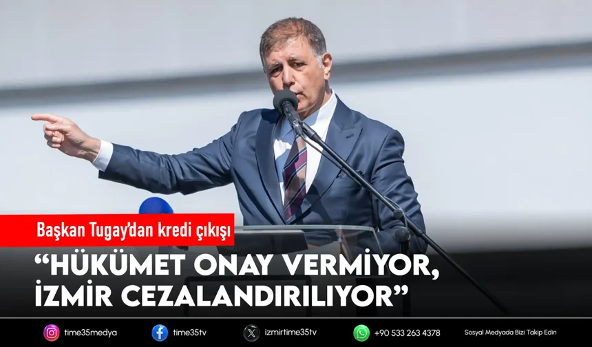 Başkan Tugay: “Krediler bilerek engelleniyor”