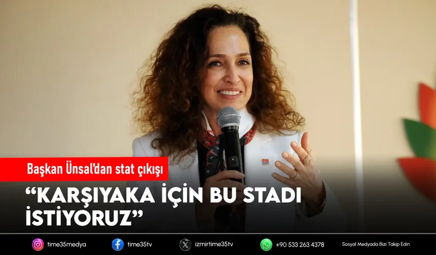 Başkan Ünsal’dan Karşıyaka Stadı açıklaması