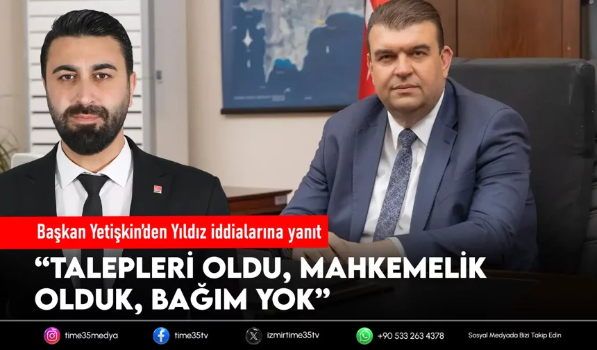 Başkan Yetişkin’den Yıldız iddialarına yanıt: “Talepleri Var, Mahkemeliğiz!”