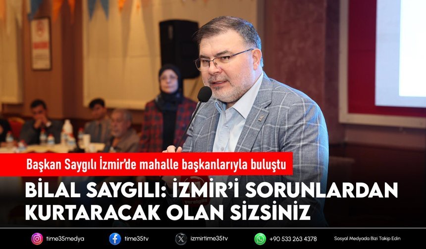 Başkan Saygılı İzmir’de mahalle başkanlarıyla buluştu