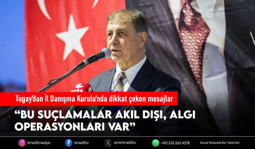 Tugay’dan İl Danışma Kurulu’nda dikkat çeken mesajlar