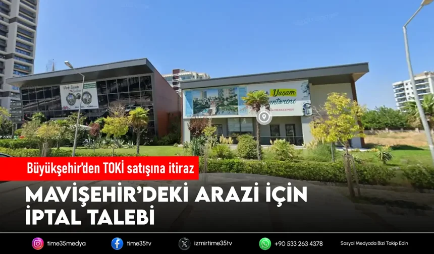 İzmir Büyükşehir’den TOKİ’ye Mavişehir itirazı