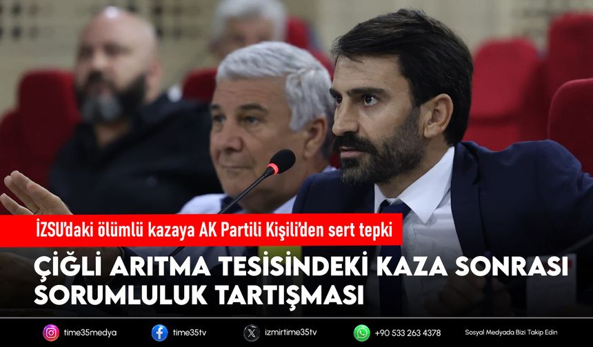 İZSU’daki ölümlü kazaya AK Partili Kişili’den sert tepki