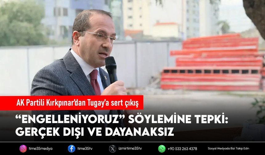 AK Partili Kırkpınar’dan Tugay’a sert çıkış: Hodri meydan, belgeyi açıkla