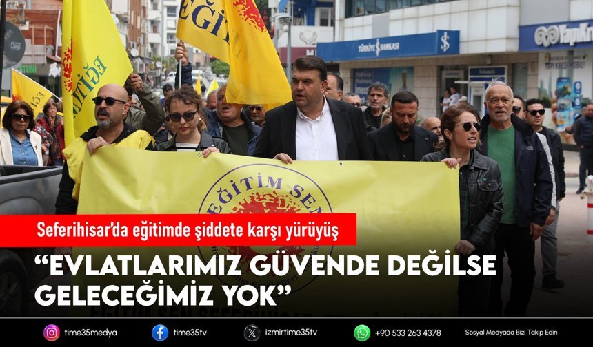 Seferihisar’da eğitimde şiddete karşı yürüyüş