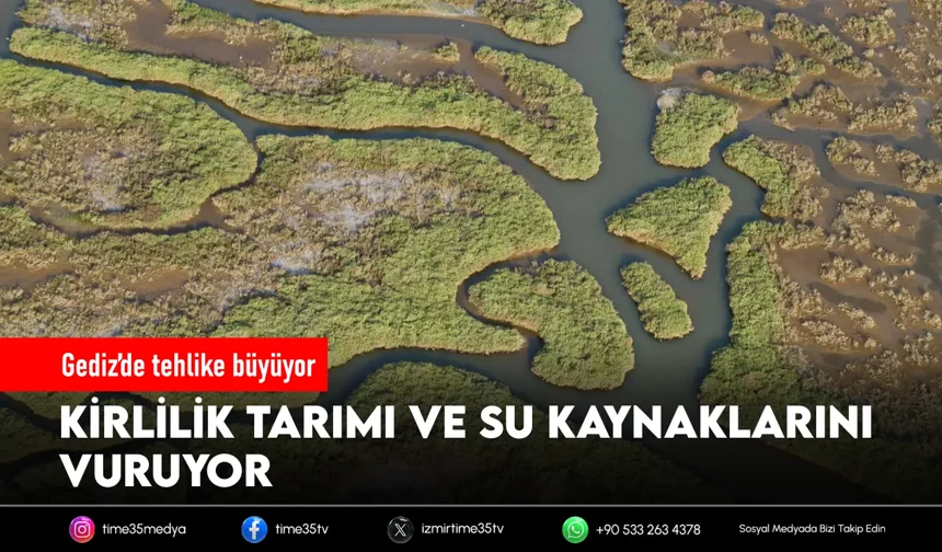 Gediz’de tehlike çanları: Yeraltı suları risk altında