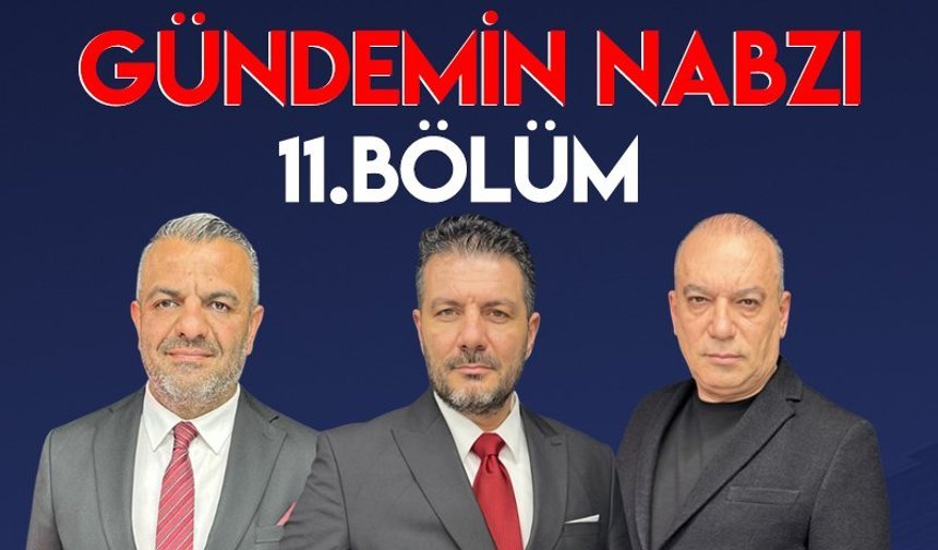 Gündemin Nabzı / 11. Bölüm – 9 Nisan 2026