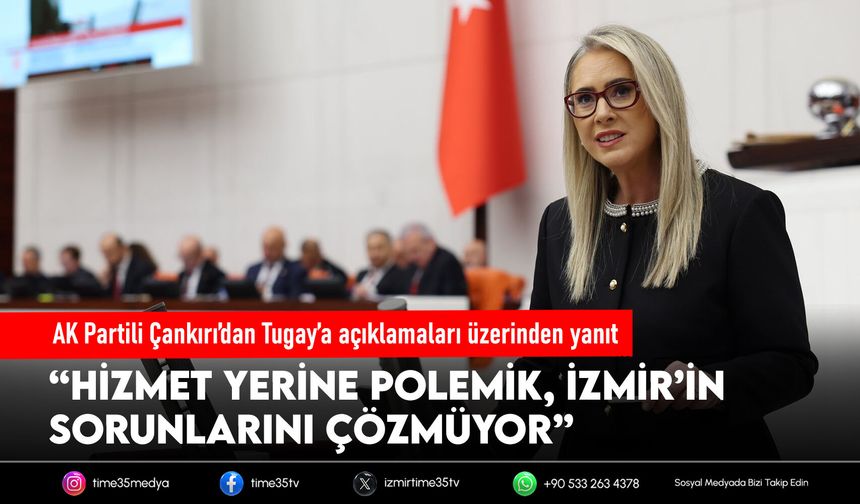 AK Partili Çankırı’dan Tugay’a açıklamaları üzerinden yanıt