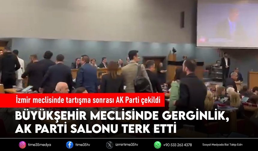 İzmir meclisinde tartışma sonrası AK Parti çekildi