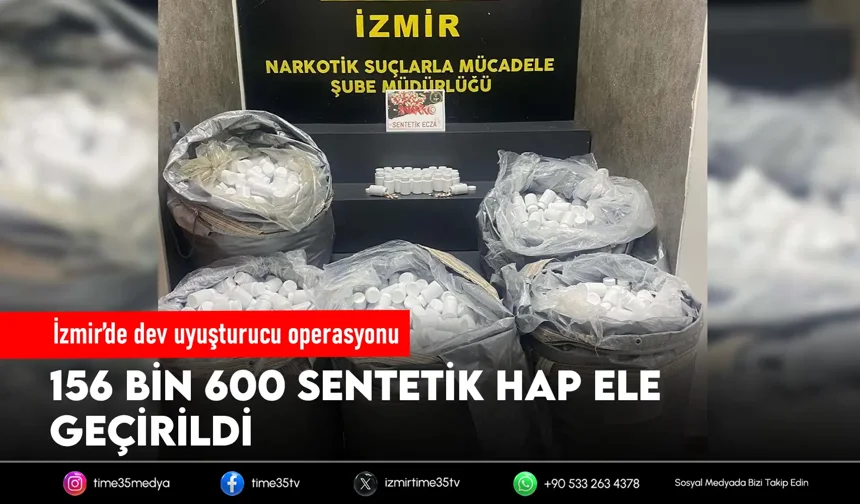 İzmir’de 156 bin sentetik hap ele geçirildi
