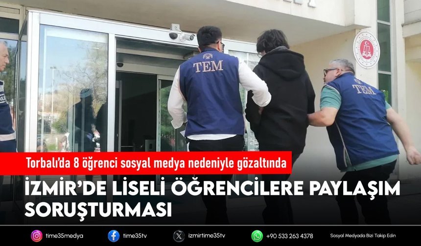 Torbalı’da 8 öğrenci sosyal medya nedeniyle gözaltında