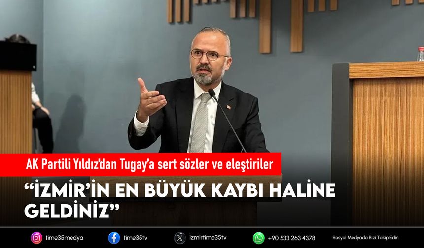 AK Partili Yıldız’dan Tugay’a sert sözler ve eleştiriler
