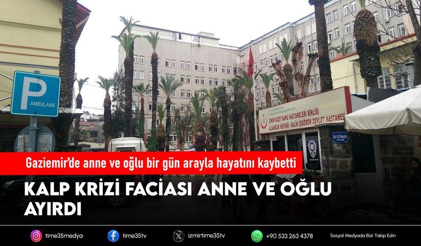 Gaziemir’de anne ve oğlu bir gün arayla hayatını kaybetti