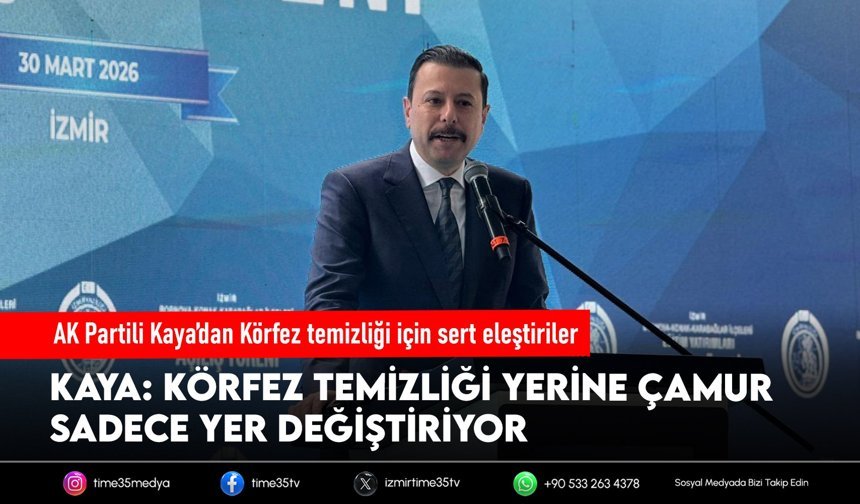 AK Partili Kaya’dan Körfez temizliği için sert eleştiriler